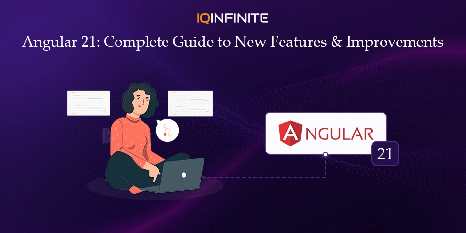 What’s New in Angular 21: A Complete Guide to the Latest Features and Improvements