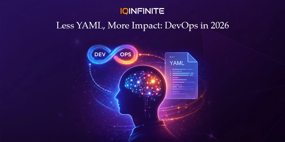 Why DevOps Engineers in 2026 Write Less YAML and Make Bigger Decisions