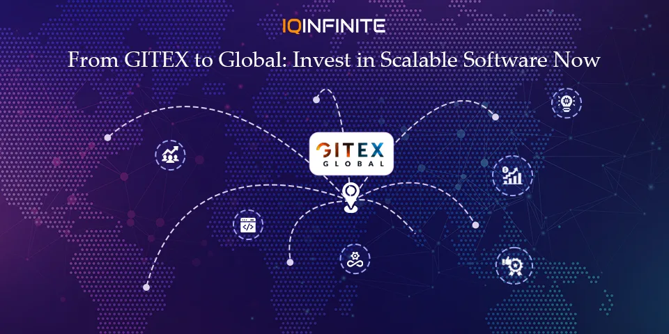 From GITEX to Global Market: Why Businesses Should Invest in Scalable Software Solutions Now