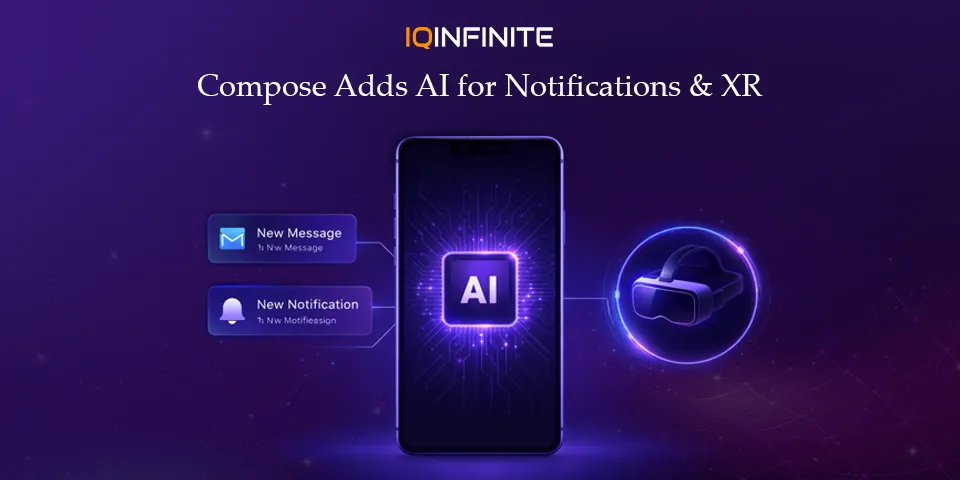 Compose Update Introduces On-Device AI for Notifications and XR