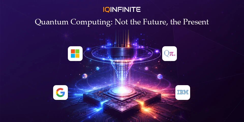 Quantum Computing Isn’t Coming - It’s Already Here